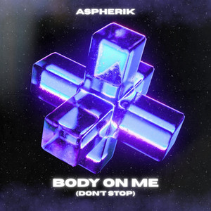 Body On Me (Don't Stop) by Aspherik
