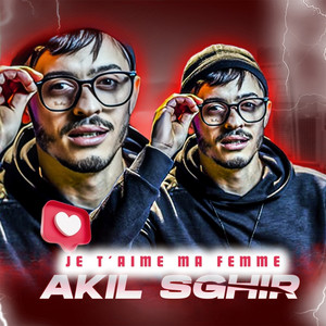 Akil Sghir - JE T'AIME MA FEMME