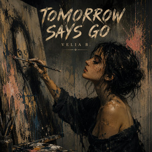 Tomorrow Says Go by Velia B.