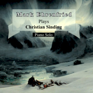 Mark Ehrenfried Plays Christian Sinding (Piano Solo)