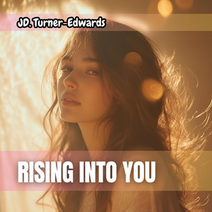 Rising Into You by JD. Turner-Edwards