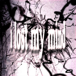 I Lost My Mind by nos3bleeed