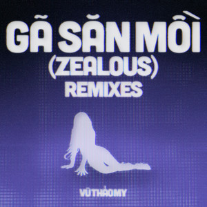 GÃ SĂN MỒI (ZEALOUS) - (Remix) by Vũ Thảo My, RemT