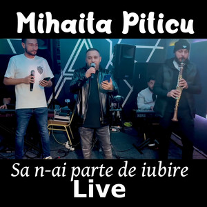 Mihaita Piticu - Sa n-ai parte de iubire (Live)