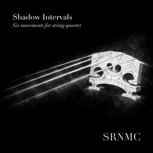 Shadow Intervals: Six Movements for String Quartet: Chorda III by Sarah Robyn Nenah McIntyre, SRNMC