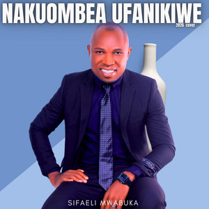Sifaeli Mwabuka - NAKUOMBEA UFANIKIWE
