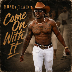 Come On With It by Money Train