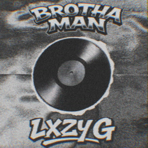 BROTHA MAN by Lxzy G
