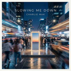 Slowing Me Down by Charlie Mak