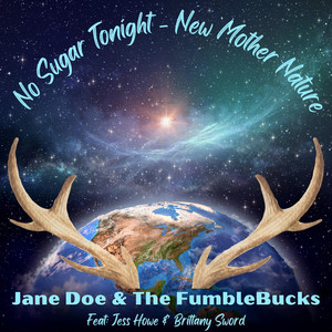 No Sugar Tonight (New Mother Nature) by Jane Doe & The FumbleBucks, Jess Howe, Brittany Sword