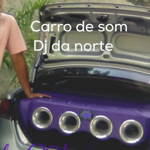 CARRO DE SOM by Dj da norte
