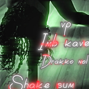 Shake sum (feat. Vp & Drakko nol)