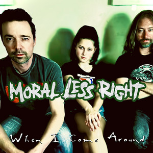 When I Come Around by Moral Less Right