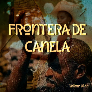 Frontera de Canela by Talker Mar