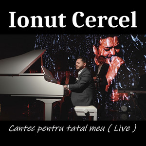 Ionut Cercel - Cantec pentru tatal meu (Live)