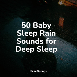 50 Baby Sleep Rain Sounds for Deep Sleep album
