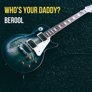 Berool — Who's Your Daddy?
