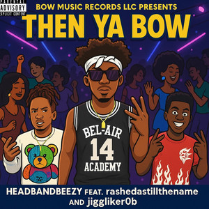 Then Ya Bow (feat. Rasheda De'Loach & Jigg like rob)