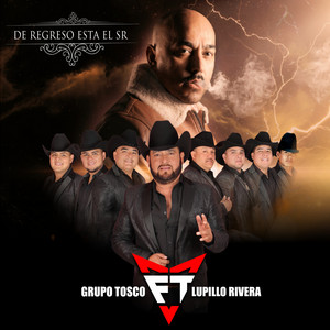 Lupillo Rivera & Grupo Tosco - De Regreso Esta El Sr