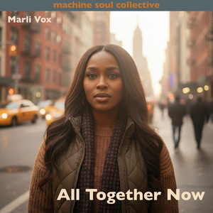 All Together Now by Machine Soul Collective, Marli Vox