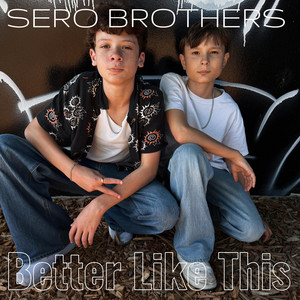 Better Like This by Sero Brothers