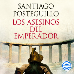 Los Asesinos del Emperador (El Ascenso de Trajano, el Primer Emperador Hispano de la Historia)
