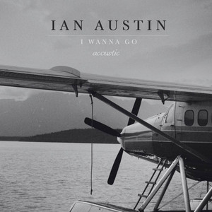 I Wanna Go - Acoustic by Ian Austin