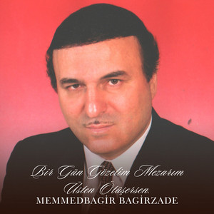 Memmedbagir Bagirzade - Bir Gün Gözelim Mezarım Üsten Ötüşersen