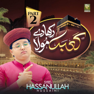 Kaba Dikha De Maula - Pt. 2 by Syed Hassan Ullah Hussaini
