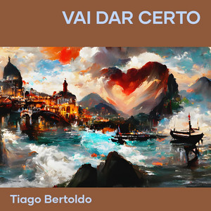 Tiago Bertoldo - Vai Dar Certo