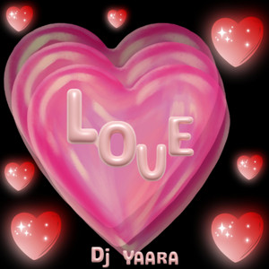 LOVE by Dj Yaara