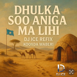Dj Ice somvibe - DHULKA SOO ANIGA MA LIHI