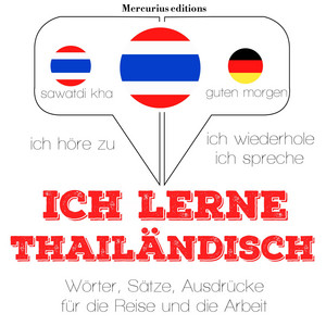 Ich lerne Thailändisch (Ich höre zu, ich wiederhole, ich spreche : Sprachmethode)