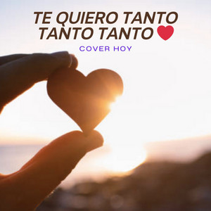 Te Quiero Tanto Tanto Tanto