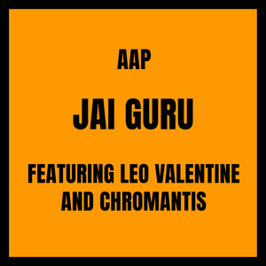 Jai Guru by AAP, Leo Valentine, Chromantis