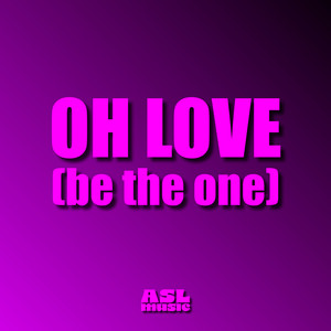 Oh Love (Be the One) by ASLmusic