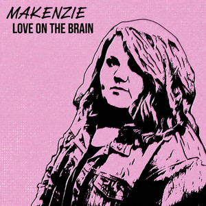 Love On The Brain by MaKenzie