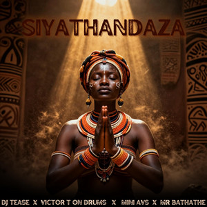 SIYATHANDAZA by Dj Tease, Victor T on Drums, Mini AVS, Mr Bathathe