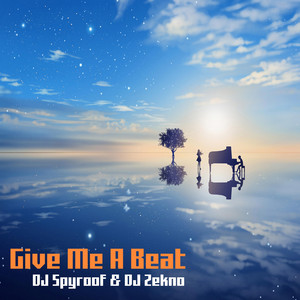 Give Me A Beat by DJ Spyroof, DJ Zekno