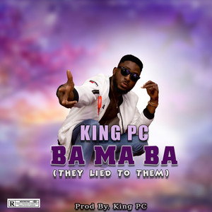 King PC - Ba ma ba (They Lied To Them)