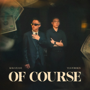 OF COURSE by KOLO ZUANI, YLN Foreign