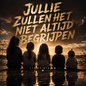 Jullie zullen het niet altijd begrijpen by Lyrics.byklem