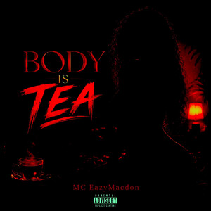 Body is Tea by MC EazyMacdon