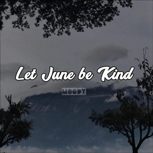 Let June Be Kind by Moody Poet