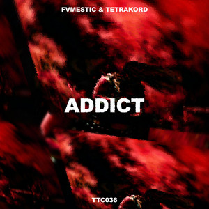 Addict by FVMESTIC, TETRAKORD
