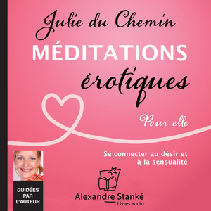Méditations érotiques, pour elle (Se connecter au désir et à la sensualité)