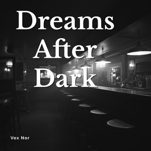 Dreams After Dark by Vex Nor