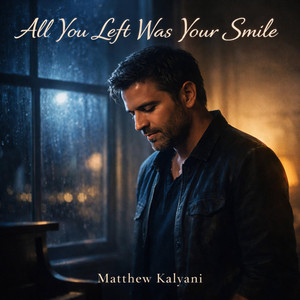 All You Left Was Your Smile by Matthew Kalyani