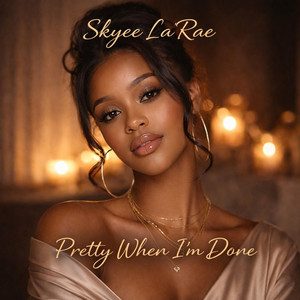 Pretty When I'm Done by Skyee La'Rae
