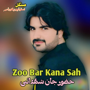 Hazoor Jan Shehdai - Zoo Bar Kana Sah